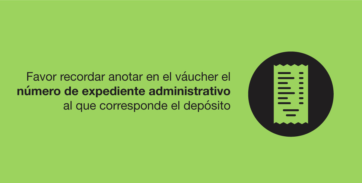 Favor recordar anotar en el váucher el número de expediente administrativo al que corresponde el depósito