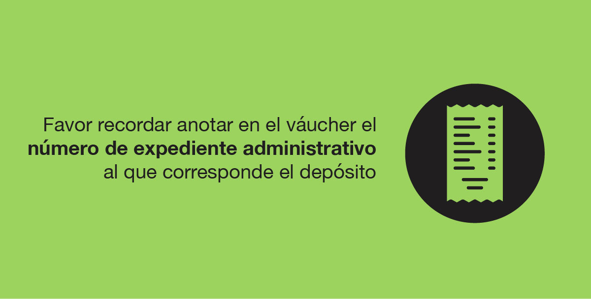 Favor recordar anotar en el váucher el número de expediente administrativo al que corresponde el depósito